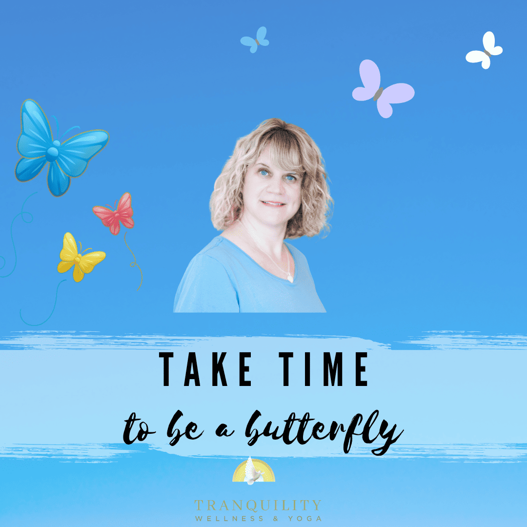 Take Time To Be A Butterfly